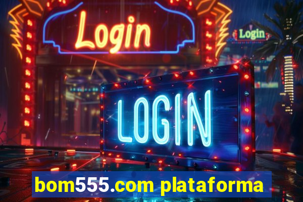 bom555.com plataforma